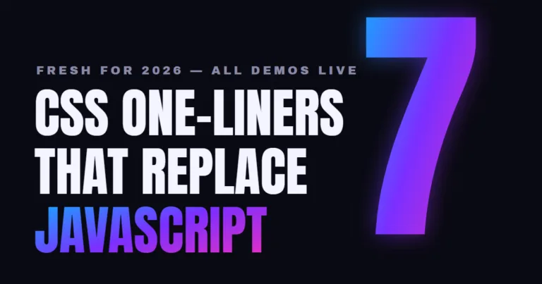 CSS one-liners that replace JavaScript in 2026 — a giant gradient number 7 with the headline "CSS One-Liners That Replace JavaScript" and the tagline "Fresh for 2026, all demos live"